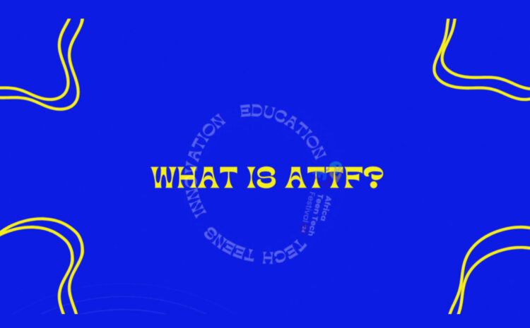  What is Africa Teen Tech Festival?