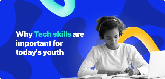 Why Tech skills are important for today’s youth